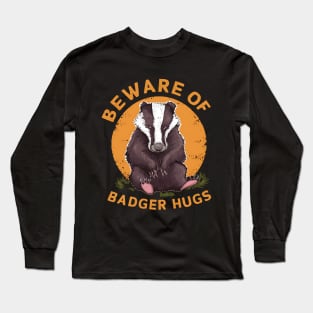 Beware of Badger Hugs Long Sleeve T-Shirt
